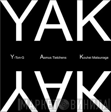 Y-Ton-G / Asmus Tietchens / Kouhei Matsunaga  - YAK