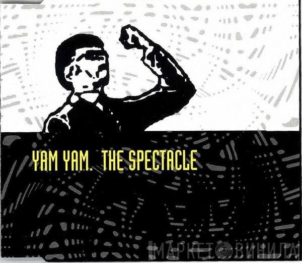 Yam Yam  - The Spectacle