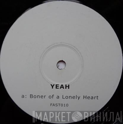 Yeah  - Boner Of A Lonely Heart