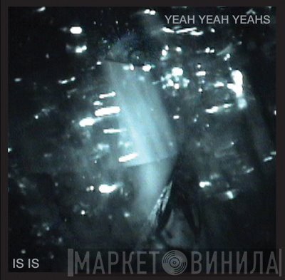 Yeah Yeah Yeahs  - Is Is