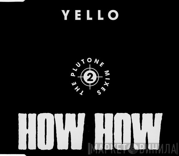 Yello  - How How - 2 - The Plutone Mixes