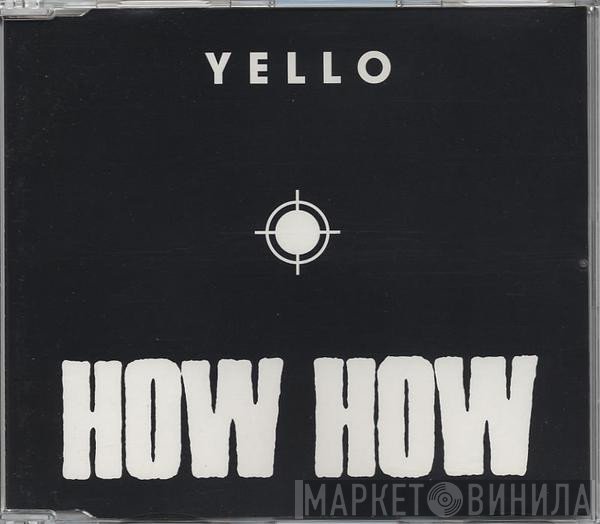 Yello  - How How