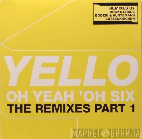 Yello - Oh Yeah 'Oh Six (The Remixes Part 1)