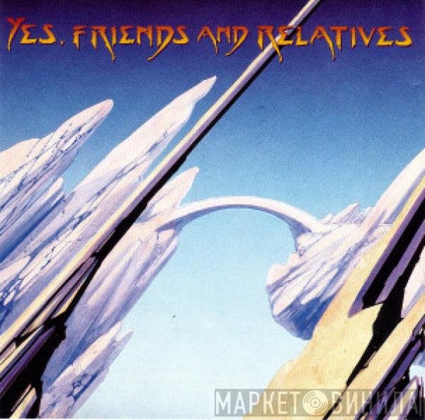 Yes, Friends Of Yes  - Yes, Friends And Relatives