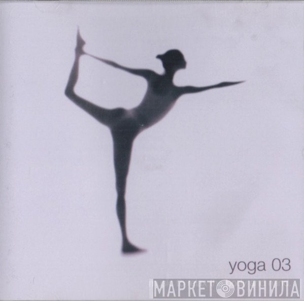  - Yoga 03, Music To Relax The Body And Mind