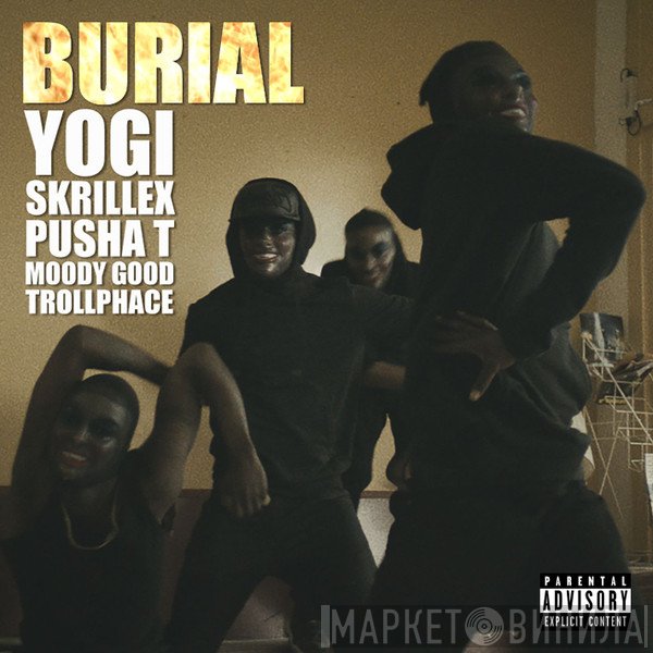 Yogi  & Skrillex feat. Pusha T, Moody Good & TrollPhace  - Burial