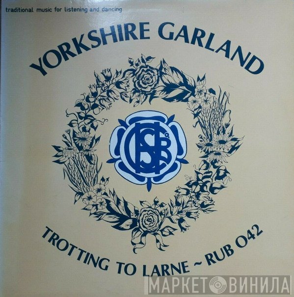 Yorkshire Garland - Trotting To Larne
