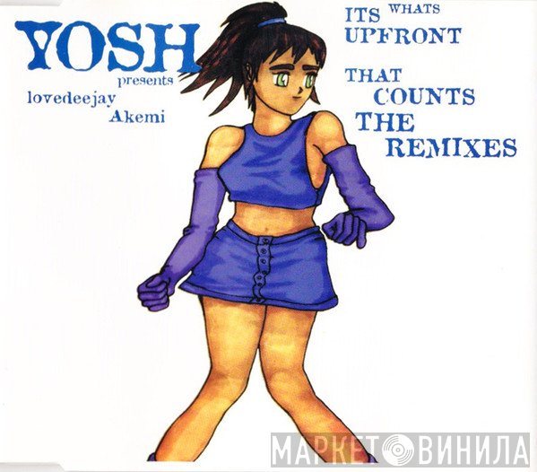 Yosh, Lovedeejay Akemi - It's What's Upfront That Counts - The Remixes
