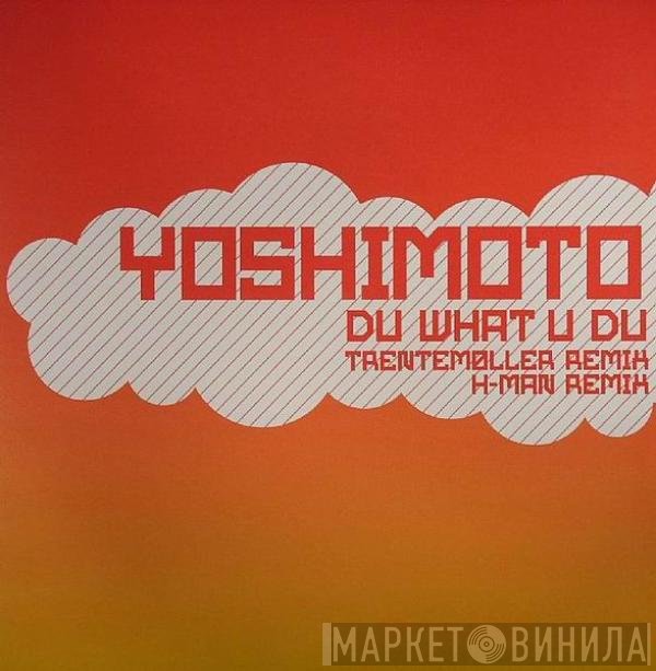 Yoshimoto  - Du What U Du