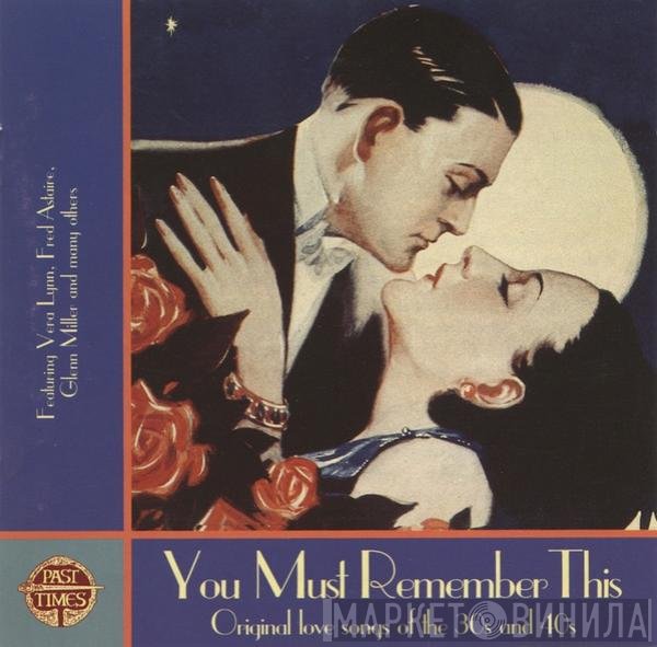  - You Must Remember This (Original Love Songs Of The 30s And 40s)