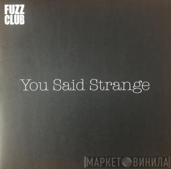 You Said Strange - Fuzz Club Sessions No. 13