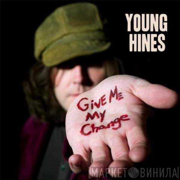 Young Hines - Give Me My Change