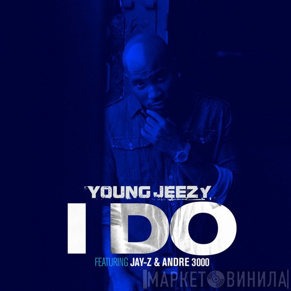 Young Jeezy Featuring Jay-Z & Andre 3000  - I Do