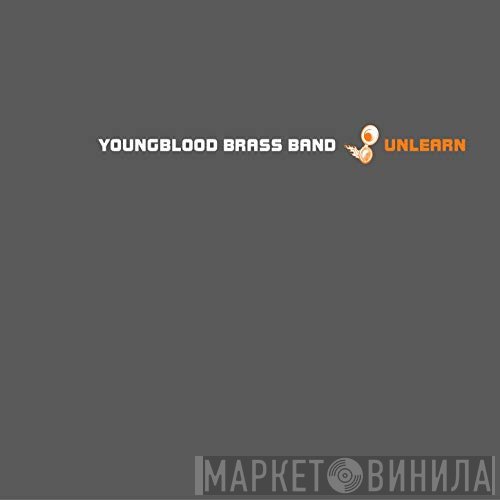 Youngblood Brass Band  - Unlearn