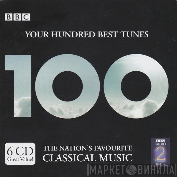 - Your Hundred Best Tunes (The Nation's Favourite Classical Music)