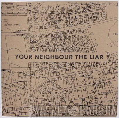 Your Neighbour The Liar - It Seems We're Made To Suffer; It Is Our Lot In Life.