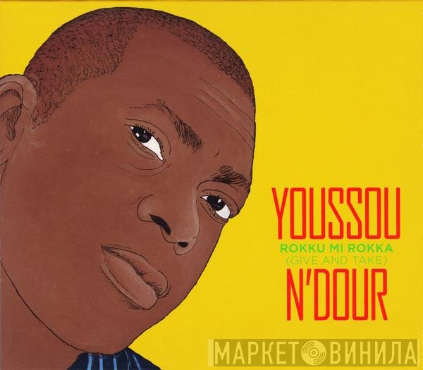 Youssou N'Dour  - Rokku Mi Rokka = Give And Take