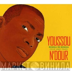 Youssou N'Dour  - Rokku Mi Rokka = Give And Take