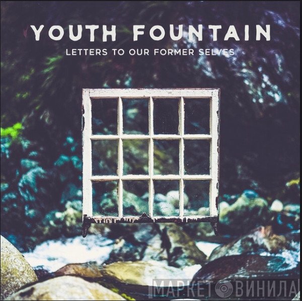 Youth Fountain - Letters to Our Former Selves