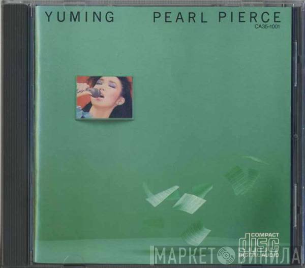 Yuming = Yumi Matsutoya  - Pearl Pierce = パール・ピアス