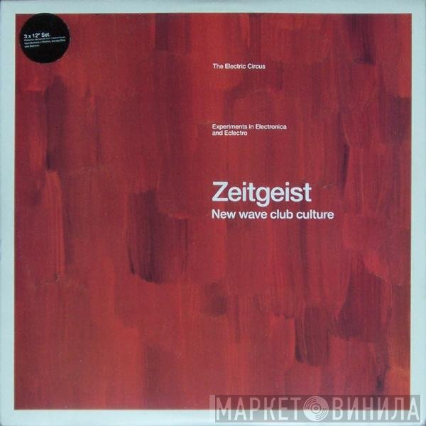  - Zeitgeist - New Wave Club Culture: The Electric Circus