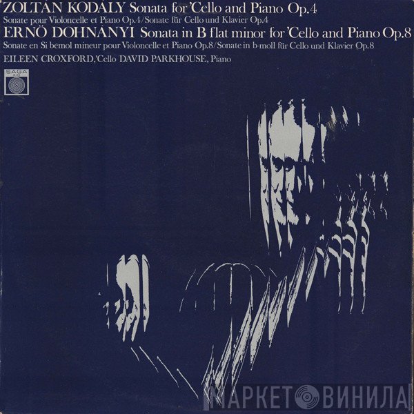 Zoltán Kodály, Eileen Croxford, David Parkhouse, Ernst von Dohnányi - Sonata For 'Cello And Piano, Op. 4 / Sonata In B Flat Minor For 'Cello And Piano, Op. 8