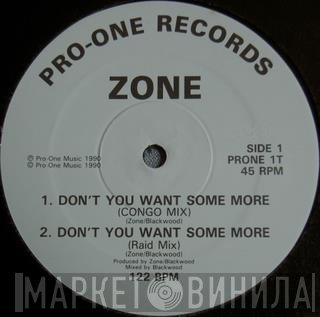 Zone - Don't You Want Some More