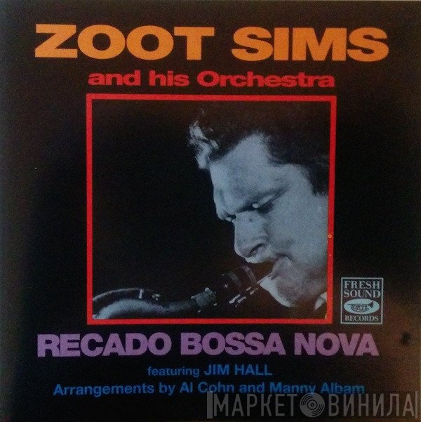 Zoot Sims And His Orchestra Featuring Jim Hall Arrangements By Al Cohn And Manny Albam  - Recado Bossa Nova