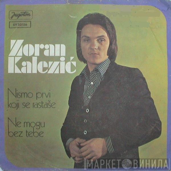 Zoran Kalezić - Nismo Prvi Koji Se Rastaše / Ne Mogu Bez Tebe