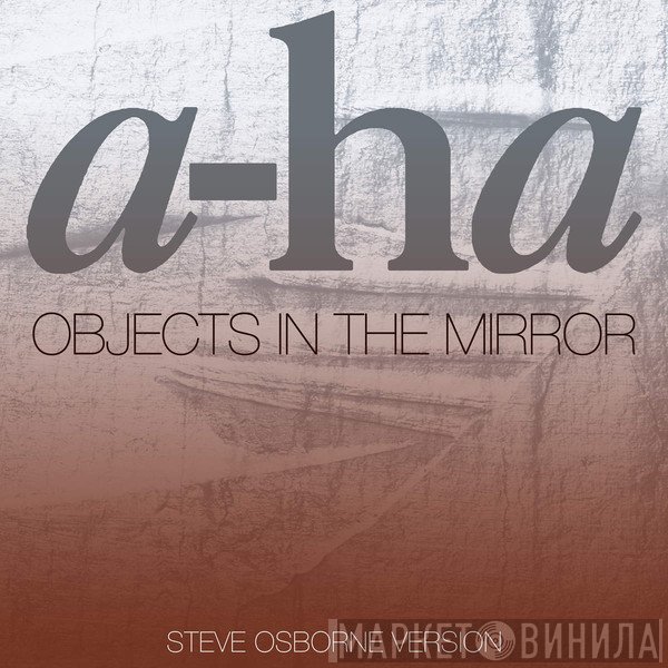 a-ha  - Objects In The Mirror
