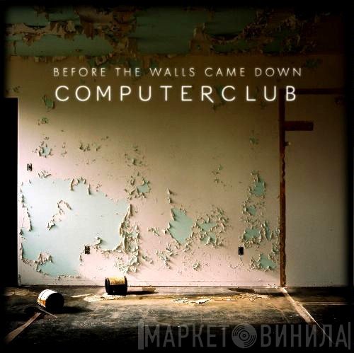 computerclub - Before The Walls Came Down