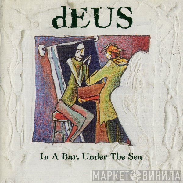 dEUS  - In A Bar, Under The Sea