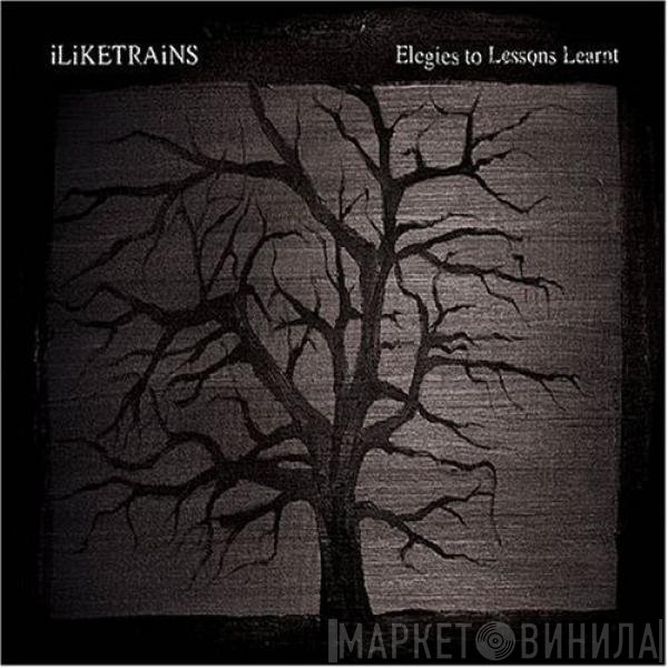 iLiKETRAiNS - Elegies To Lessons Learnt