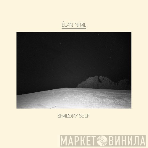 Élan Vital - Shadow Self