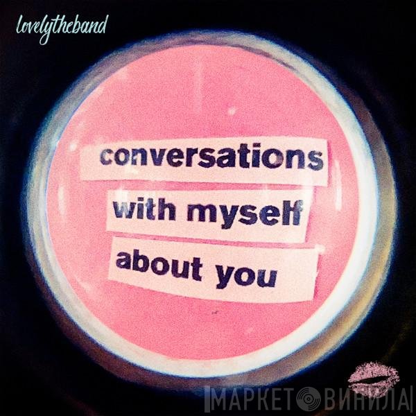 lovelytheband - Conversations With Myself About You
