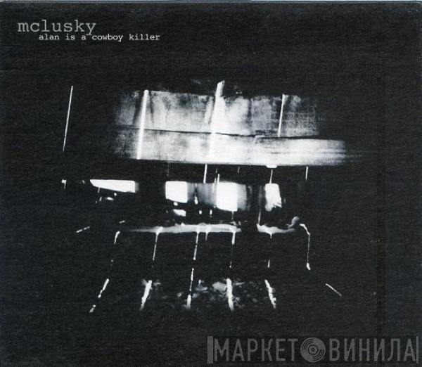 mclusky - Alan Is A Cowboy Killer