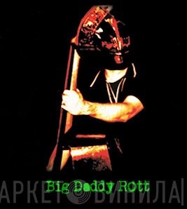 Big Daddy Rott.