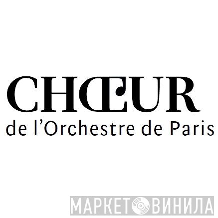 Chœur De L'Orchestre De Paris