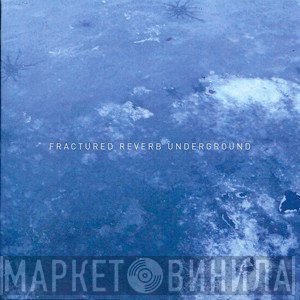 Fractured Reverb Underground