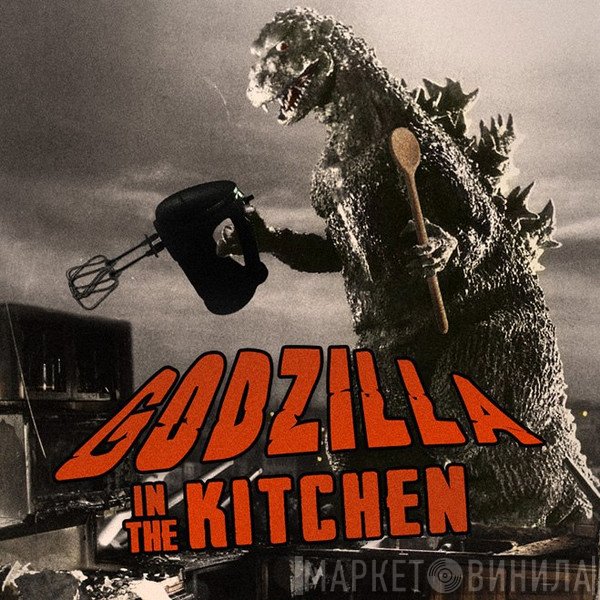 Godzilla In The Kitchen