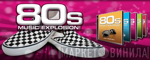 80s Music Explosion! - Винил CD и Кассеты лейбла 80s Music Explosion! на сайте МаркетВинила