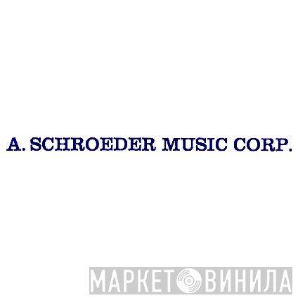 A. Schroeder Music Corp. - Винил CD и Кассеты лейбла A. Schroeder Music Corp. на сайте МаркетВинила