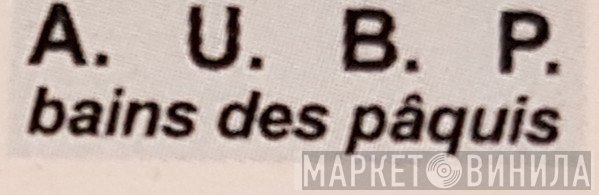 A. U. B. P. Bains Des Pâquis - Винил CD и Кассеты лейбла A. U. B. P. Bains Des Pâquis на сайте МаркетВинила