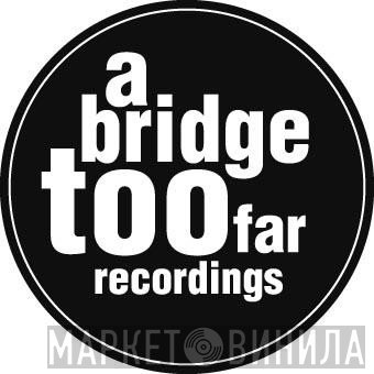 A Bridge Too Far - Винил CD и Кассеты лейбла A Bridge Too Far на сайте МаркетВинила