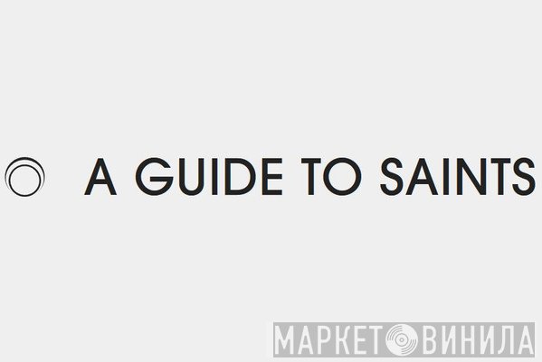 A Guide To Saints - Винил CD и Кассеты лейбла A Guide To Saints на сайте МаркетВинила