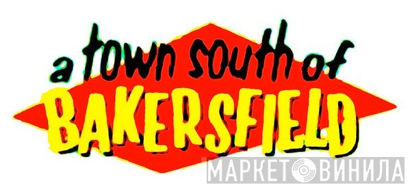 A Town South Of Bakersfield - Винил CD и Кассеты лейбла A Town South Of Bakersfield на сайте МаркетВинила