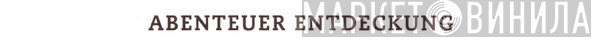 Abenteuer Entdeckung - Винил CD и Кассеты лейбла Abenteuer Entdeckung на сайте МаркетВинила