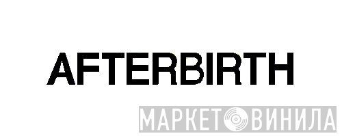 Afterbirth - Винил CD и Кассеты лейбла Afterbirth на сайте МаркетВинила
