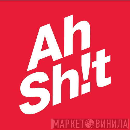 Ah Sh!t - Винил CD и Кассеты лейбла Ah Sh!t на сайте МаркетВинила