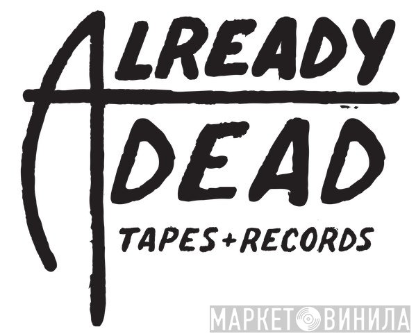Already Dead - Винил CD и Кассеты лейбла Already Dead на сайте МаркетВинила